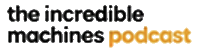 The Incredible Machines Podcast